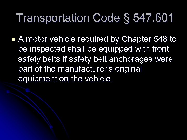 Transportation Code § 547. 601 l A motor vehicle required by Chapter 548 to