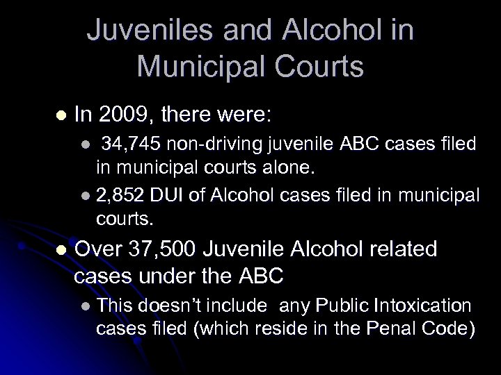 Juveniles and Alcohol in Municipal Courts l In 2009, there were: 34, 745 non-driving