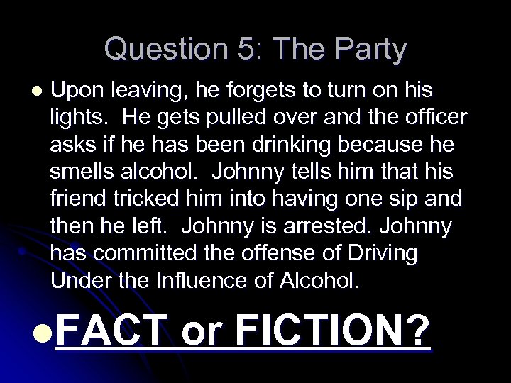 Question 5: The Party l Upon leaving, he forgets to turn on his lights.