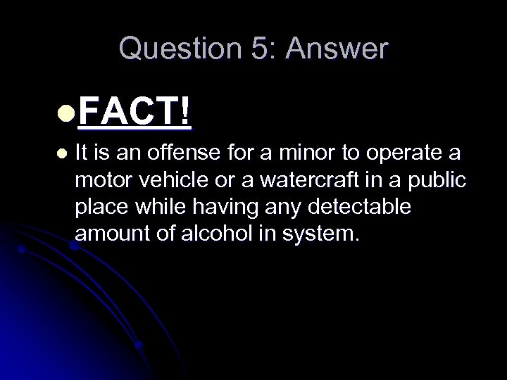 Question 5: Answer l. FACT! l It is an offense for a minor to