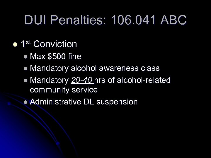 DUI Penalties: 106. 041 ABC l 1 st Conviction l Max $500 fine l