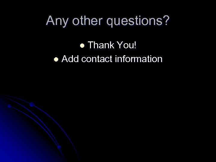Any other questions? Thank You! l Add contact information l 