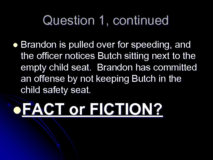 Question 1, continued l Brandon is pulled over for speeding, and the officer notices