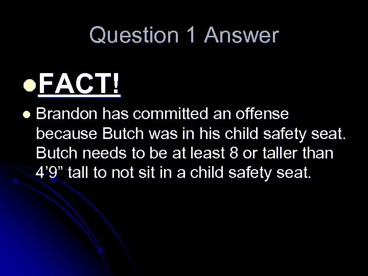 Question 1 Answer l. FACT! l Brandon has committed an offense because Butch was