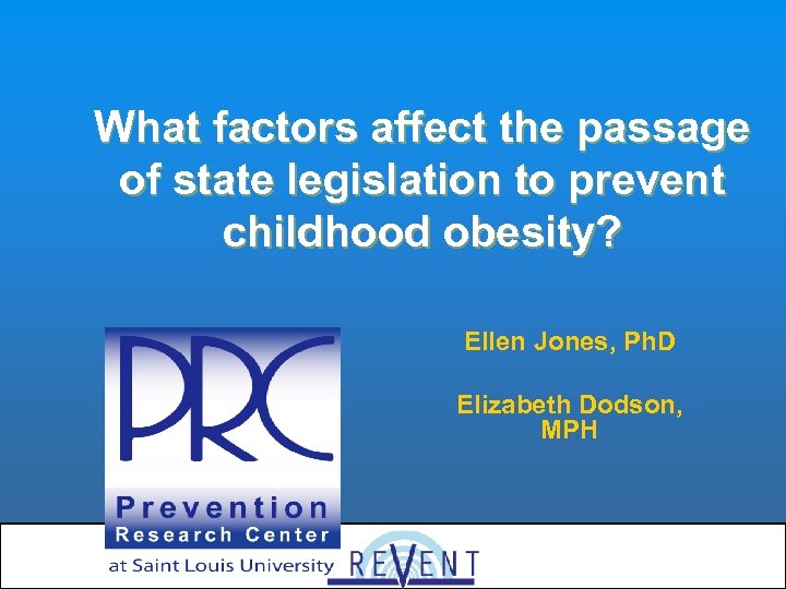 What factors affect the passage of state legislation to prevent childhood obesity? Ellen Jones,