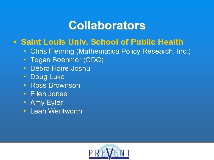 Collaborators § Saint Louis Univ. School of Public Health • • Chris Fleming (Mathematica