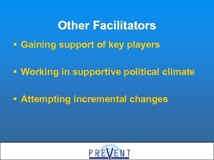 Other Facilitators § Gaining support of key players § Working in supportive political climate