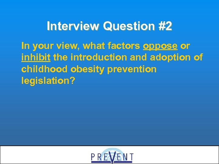 Interview Question #2 In your view, what factors oppose or inhibit the introduction and