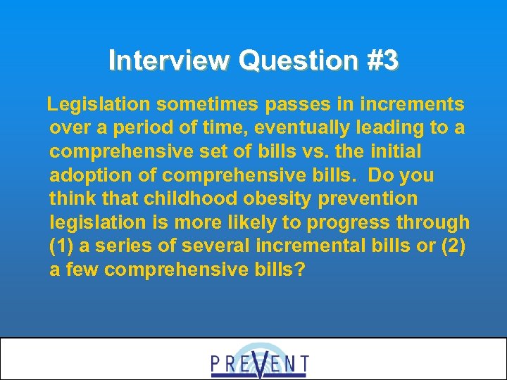 Interview Question #3 Legislation sometimes passes in increments over a period of time, eventually