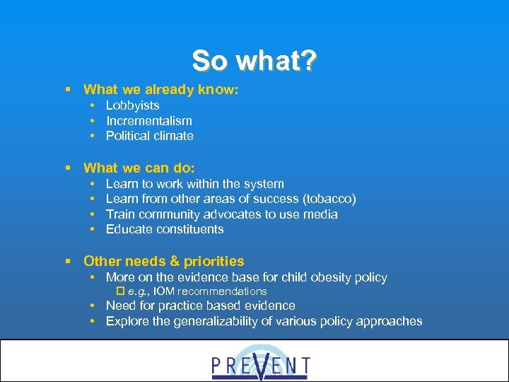So what? § What we already know: • Lobbyists • Incrementalism • Political climate