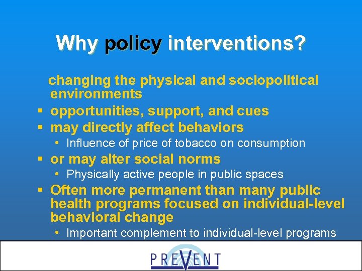 Why policy interventions? changing the physical and sociopolitical environments § opportunities, support, and cues