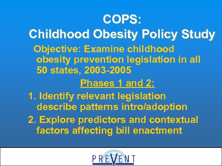 COPS: Childhood Obesity Policy Study Objective: Examine childhood obesity prevention legislation in all 50