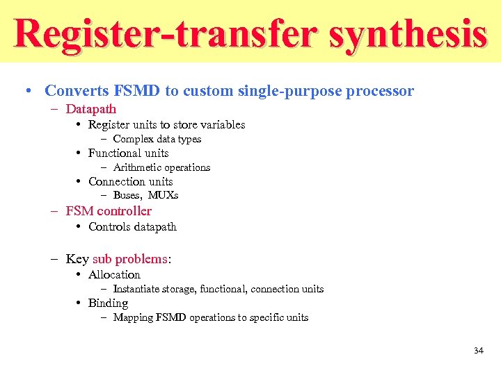 Register-transfer synthesis • Converts FSMD to custom single-purpose processor – Datapath • Register units