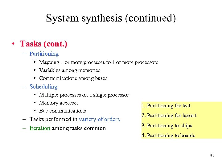 System synthesis (continued) • Tasks (cont. ) – Partitioning • Mapping 1 or more