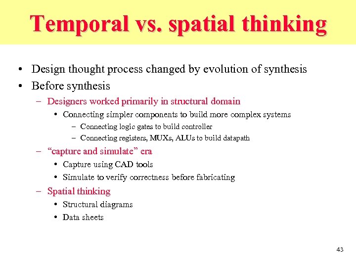 Temporal vs. spatial thinking • Design thought process changed by evolution of synthesis •