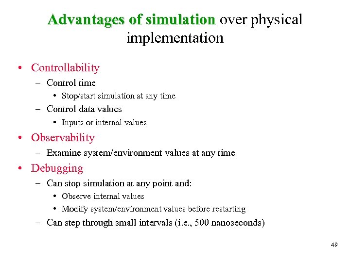 Advantages of simulation over physical implementation • Controllability – Control time • Stop/start simulation