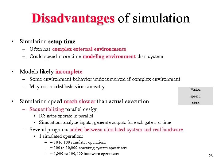 Disadvantages of simulation • Simulation setup time – Often has complex external environments –