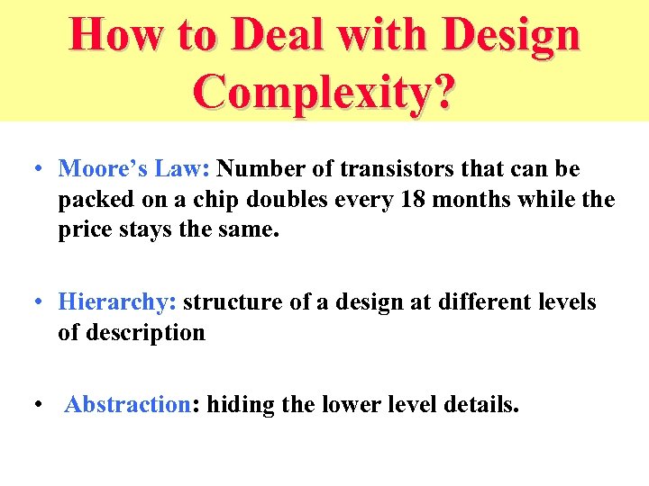 How to Deal with Design Complexity? • Moore’s Law: Number of transistors that can