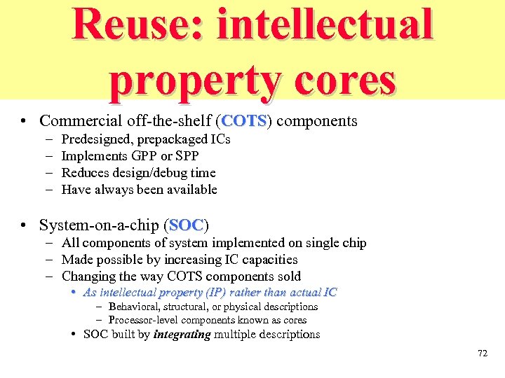 Reuse: intellectual property cores • Commercial off-the-shelf (COTS) components COTS – – Predesigned, prepackaged