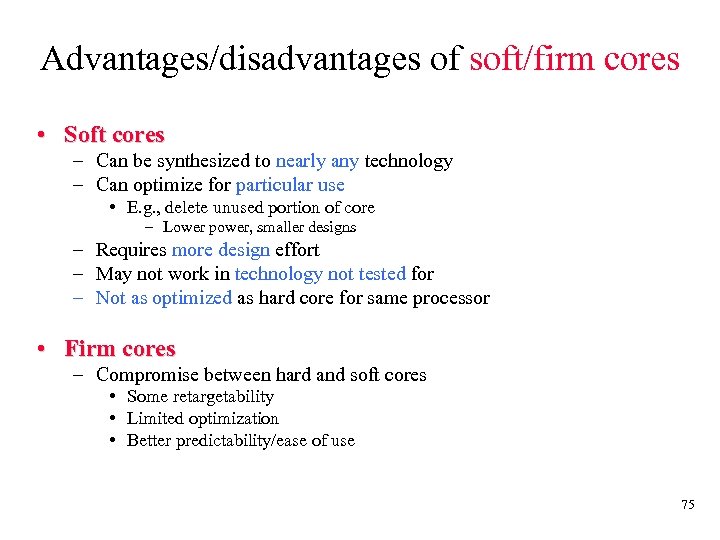 Advantages/disadvantages of soft/firm cores • Soft cores – Can be synthesized to nearly any