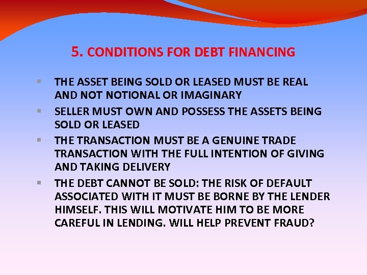 5. CONDITIONS FOR DEBT FINANCING THE ASSET BEING SOLD OR LEASED MUST BE REAL