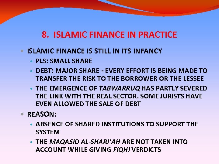 8. ISLAMIC FINANCE IN PRACTICE ISLAMIC FINANCE IS STILL IN ITS INFANCY • PLS:
