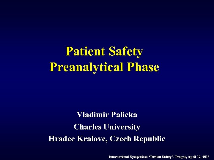 Patient Safety Preanalytical Phase Vladimir Palicka Charles University Hradec Kralove, Czech Republic International Symposium