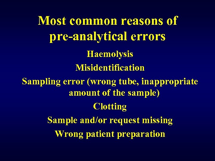Most common reasons of pre-analytical errors Haemolysis Misidentification Sampling error (wrong tube, inappropriate amount