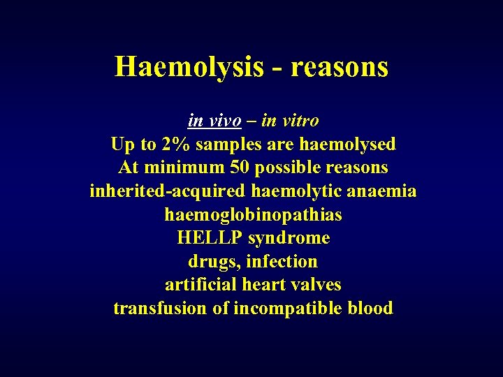 Haemolysis - reasons in vivo – in vitro Up to 2% samples are haemolysed