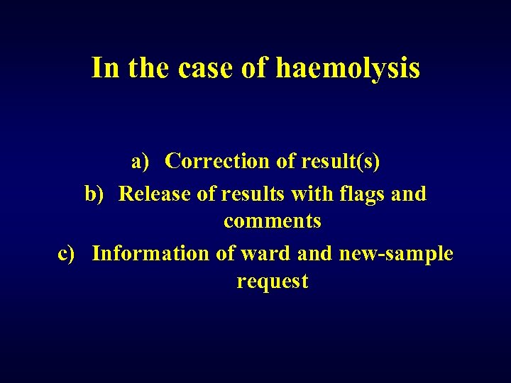 In the case of haemolysis a) Correction of result(s) b) Release of results with