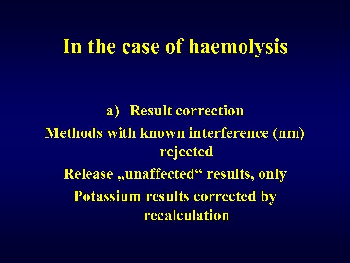 In the case of haemolysis a) Result correction Methods with known interference (nm) rejected
