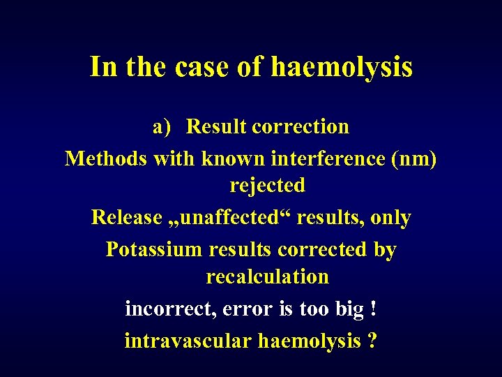 In the case of haemolysis a) Result correction Methods with known interference (nm) rejected