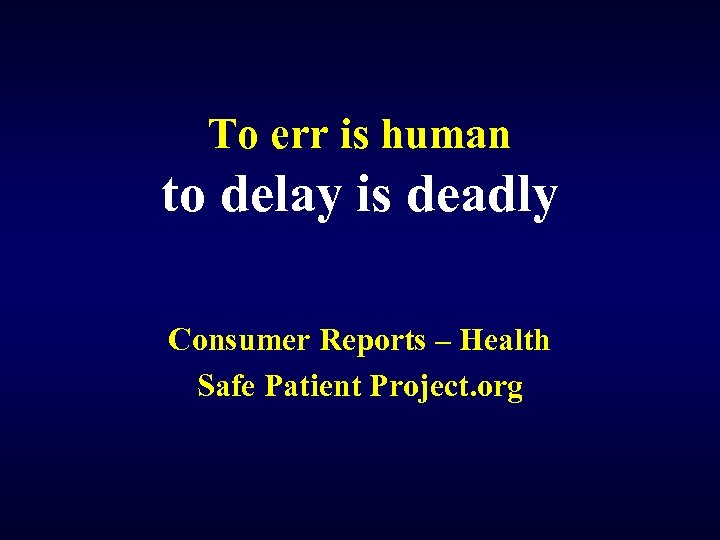 To err is human to delay is deadly Consumer Reports – Health Safe Patient