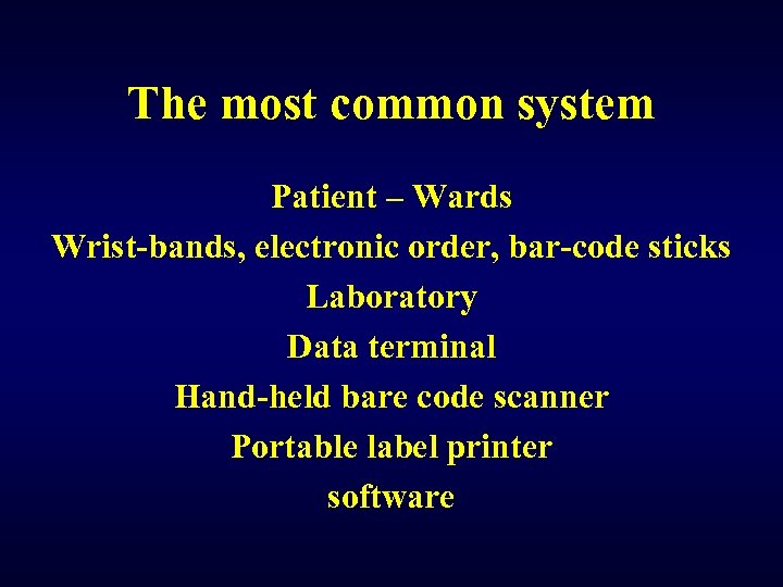 The most common system Patient – Wards Wrist-bands, electronic order, bar-code sticks Laboratory Data