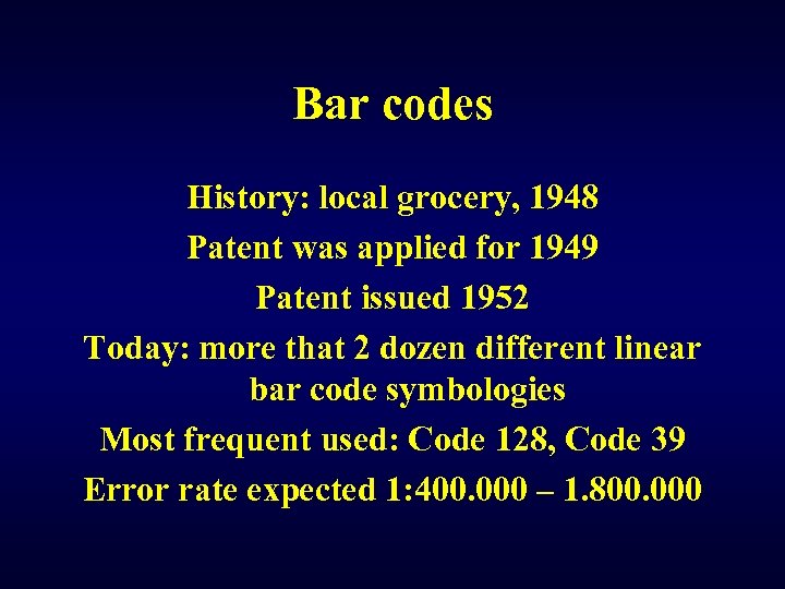 Bar codes History: local grocery, 1948 Patent was applied for 1949 Patent issued 1952