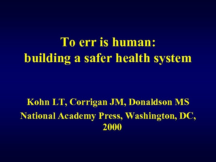 To err is human: building a safer health system Kohn LT, Corrigan JM, Donaldson
