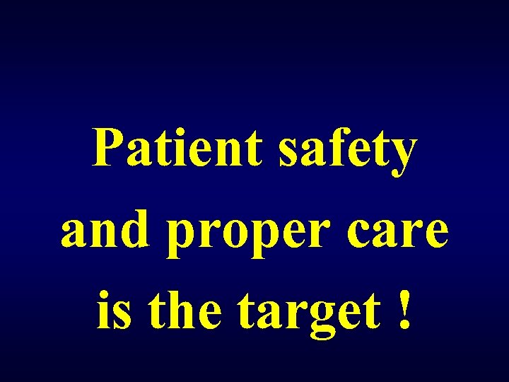 Patient safety and proper care is the target ! 