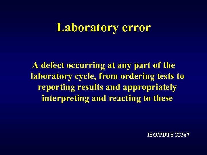 Laboratory error A defect occurring at any part of the laboratory cycle, from ordering