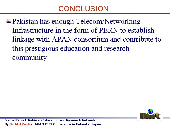 CONCLUSION Pakistan has enough Telecom/Networking Infrastructure in the form of PERN to establish linkage