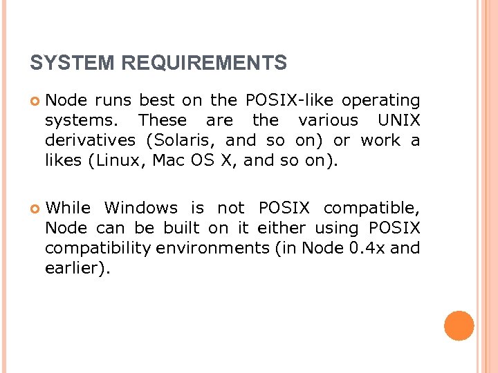 SYSTEM REQUIREMENTS Node runs best on the POSIX-like operating systems. These are the various