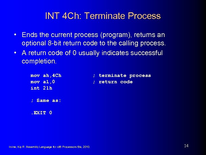 INT 4 Ch: Terminate Process • Ends the current process (program), returns an optional