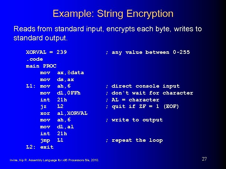 Example: String Encryption Reads from standard input, encrypts each byte, writes to standard output.