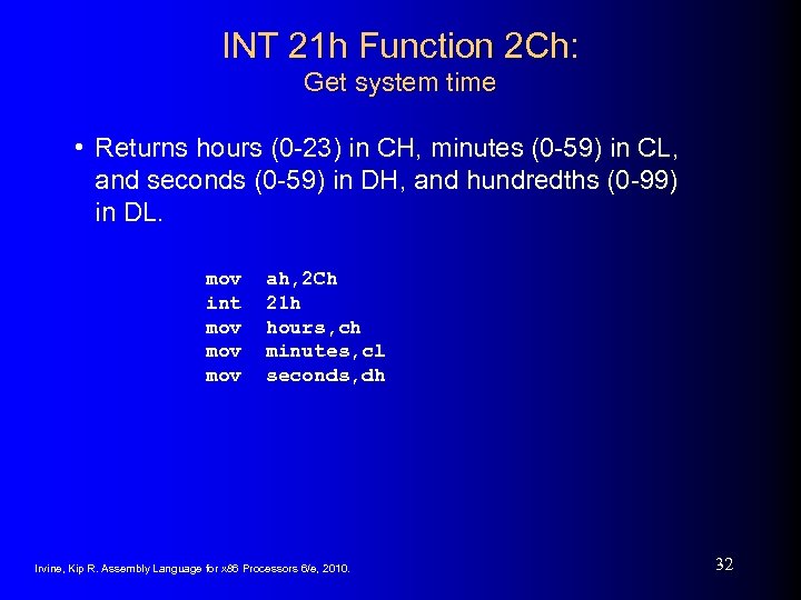 INT 21 h Function 2 Ch: Get system time • Returns hours (0 -23)