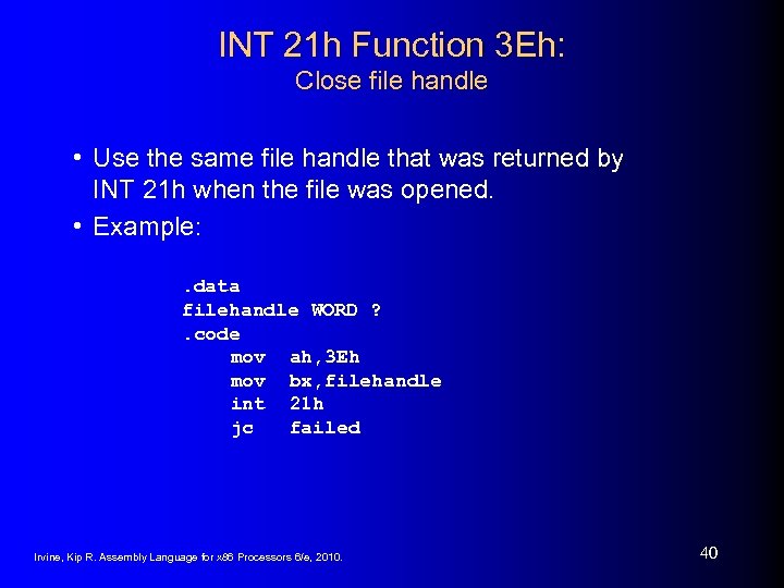 INT 21 h Function 3 Eh: Close file handle • Use the same file