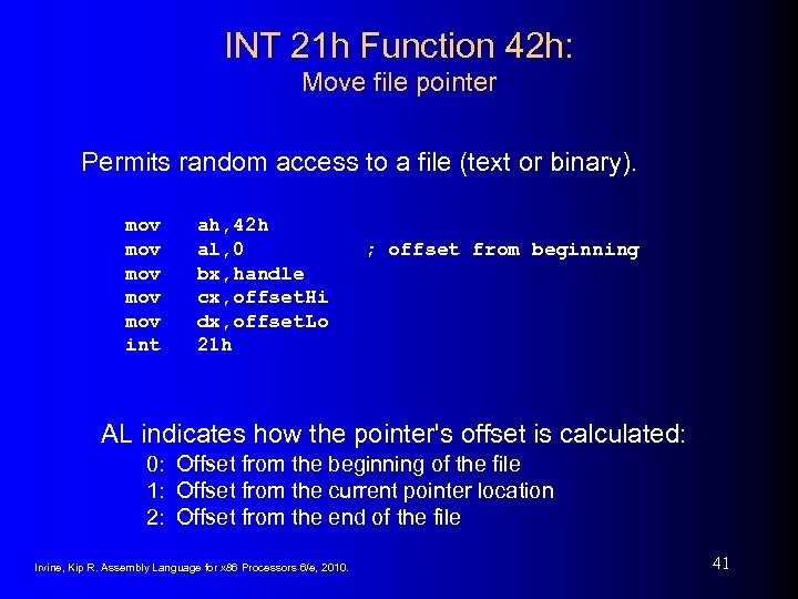 INT 21 h Function 42 h: Move file pointer Permits random access to a