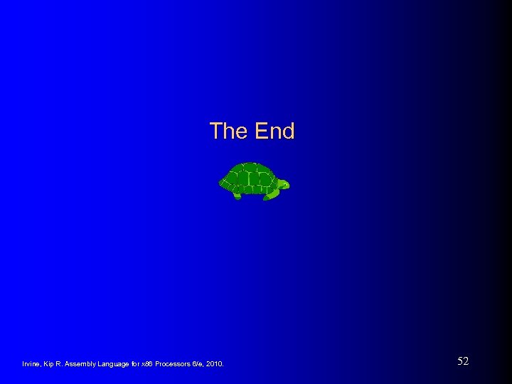 The End Irvine, Kip R. Assembly Language for x 86 Processors 6/e, 2010. 52