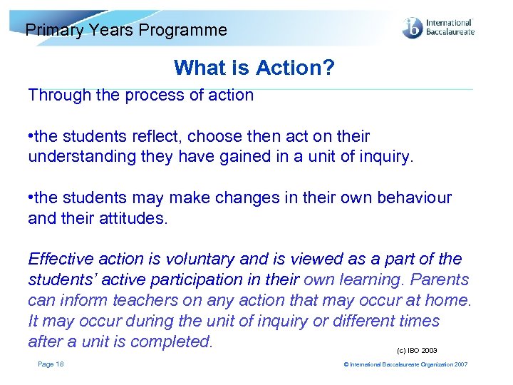Primary Years Programme What is Action? Through the process of action • the students