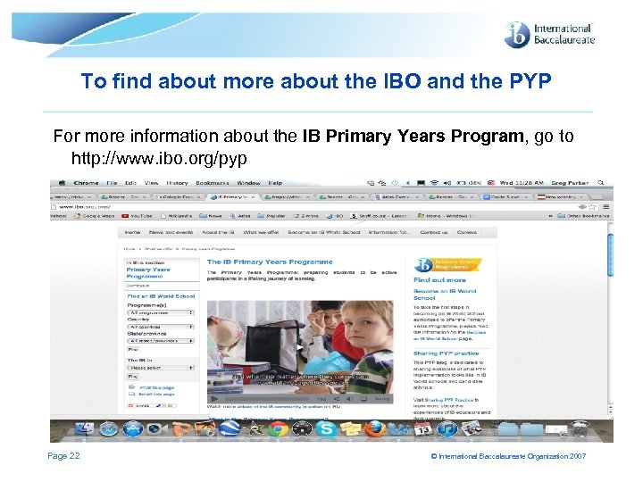 To find about more about the IBO and the PYP For more information about