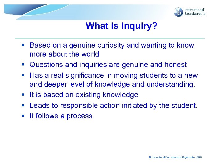 What is Inquiry? § Based on a genuine curiosity and wanting to know more
