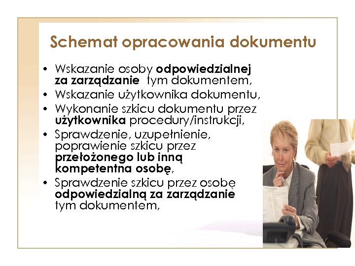 Schemat opracowania dokumentu • Wskazanie osoby odpowiedzialnej za zarządzanie tym dokumentem, • Wskazanie użytkownika